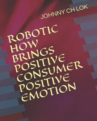 Book cover for Robotic How Brings Positive Consumer Positive Emotion