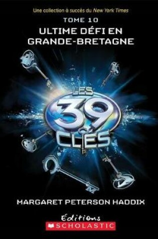 Cover of Les 39 Cles: N Degrees 10 - Ultime Defi En Grande-Bretagne