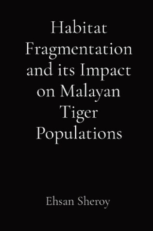 Cover of Habitat Fragmentation and its Impact on Malayan Tiger Populations
