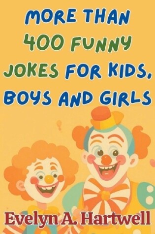 Cover of More Than 400 Funny Jokes for Kids, Boys and Girls