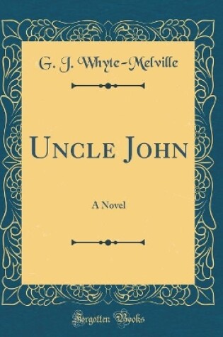 Cover of Uncle John: A Novel (Classic Reprint)