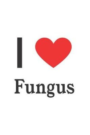 Cover of I Love Fungus