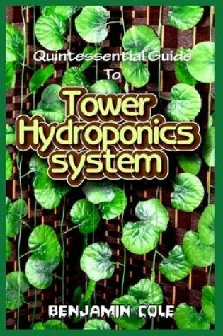 Cover of Quintessential Guide To Tower Hydroponics System