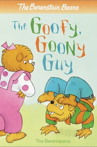 Cover of Berenstain Bears the Goofy Goony Guy
