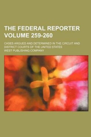 Cover of The Federal Reporter Volume 259-260; Cases Argued and Determined in the Circuit and District Courts of the United States