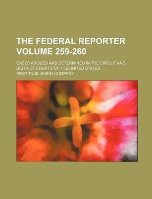 Book cover for The Federal Reporter Volume 259-260; Cases Argued and Determined in the Circuit and District Courts of the United States