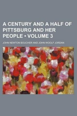 Cover of A Century and a Half of Pittsburg and Her People (Volume 3)