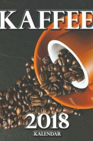 Cover of Kaffee 2018 Kalendar (Ausgabe Deutschland)