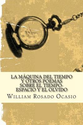 Book cover for La Maquina del Tiempo y Otros Poemas Sobre el Tiempo-Espacio y el Olvido