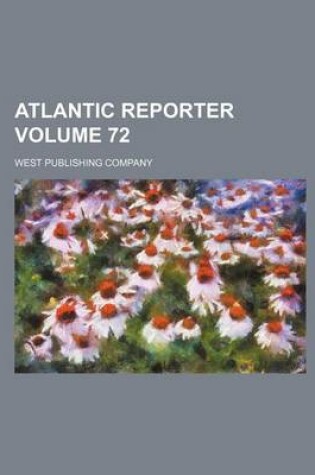 Cover of Atlantic Reporter Volume 72