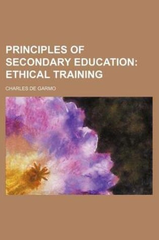 Cover of Principles of Secondary Education (Volume 3); Ethical Training