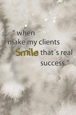 Book cover for When I Make My Clients Smile That's Real Success