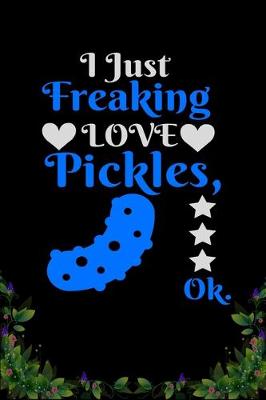 Book cover for I Just Freaking Love Pickles OK