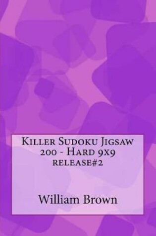 Cover of Killer Sudoku Jigsaw 200 - Hard 9x9 Release#2