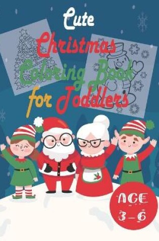Cover of Cute Christmas Coloring Book for Toddlers Age 3-6