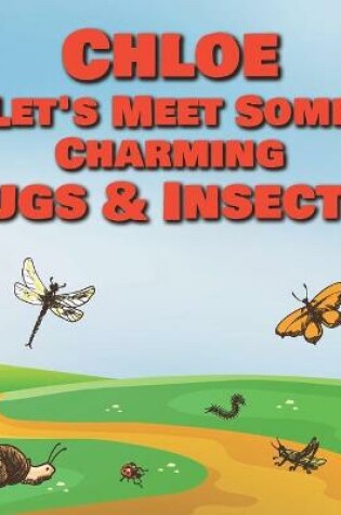 Cover of Chloe Let's Meet Some Charming Bugs & Insects!