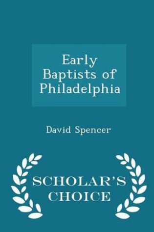 Cover of Early Baptists of Philadelphia - Scholar's Choice Edition