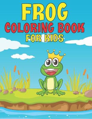 Book cover for Frog Coloring Book For Kids