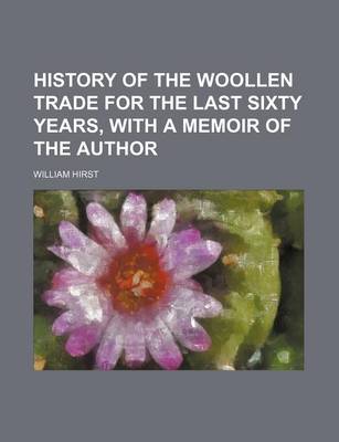 Book cover for History of the Woollen Trade for the Last Sixty Years, with a Memoir of the Author