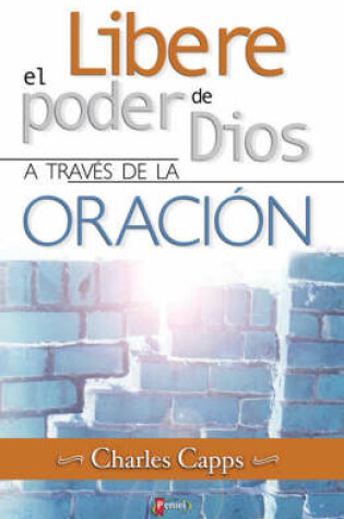 Cover of Libere El Poder de Dios a Traves de La Oracion