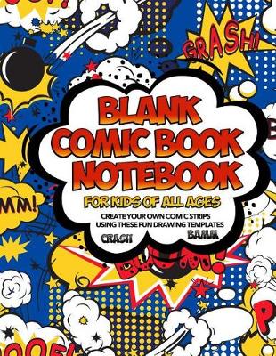 Book cover for Blank Comic Book Notebook For Kids Of All Ages Create Your Own Comic Strips Using These Fun Drawing Templates CRASH BAMM