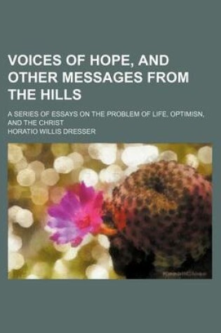 Cover of Voices of Hope, and Other Messages from the Hills; A Series of Essays on the Problem of Life, Optimisn, and the Christ