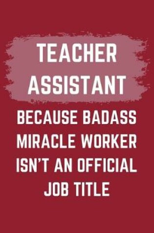 Cover of Teacher Assistant Because Badass Miracle Worker Isn't An Official Job Title