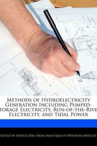 Cover of Methods of Hydroelectricity Generation Including Pumped-Storage Electricity, Run-Of-The-River Electricity, and Tidal Power