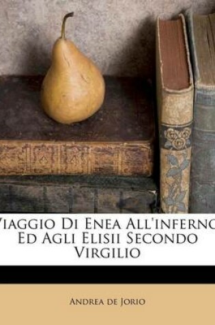 Cover of Viaggio Di Enea All'inferno, Ed Agli Elisii Secondo Virgilio