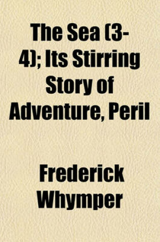 Cover of The Sea (3-4); Its Stirring Story of Adventure, Peril