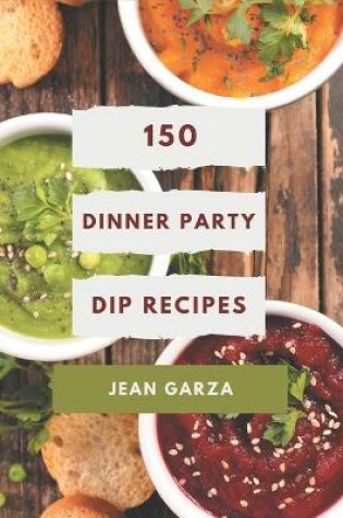 Cover of 150 Dinner Party Dip Recipes