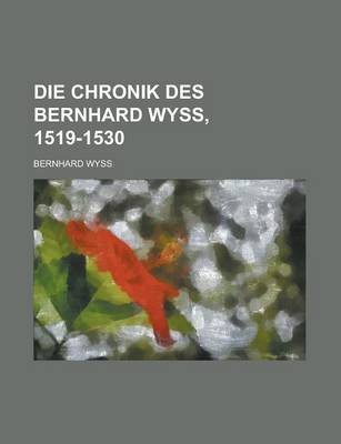 Book cover for Die Chronik Des Bernhard Wyss, 1519-1530