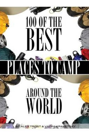 Cover of 100 of the Best Places to Camp Around the World