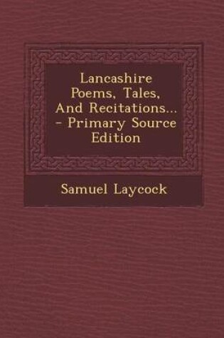 Cover of Lancashire Poems, Tales, and Recitations... - Primary Source Edition