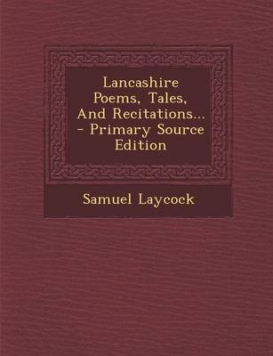 Book cover for Lancashire Poems, Tales, and Recitations... - Primary Source Edition