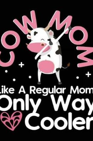 Cover of Cow Mom Like A Regular Mom Only Way Cooler