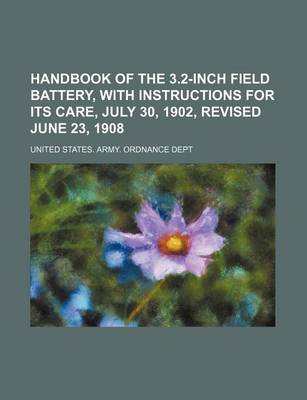 Book cover for Handbook of the 3.2-Inch Field Battery, with Instructions for Its Care, July 30, 1902, Revised June 23, 1908