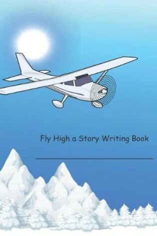 Cover of Fly High a Story Writing Book