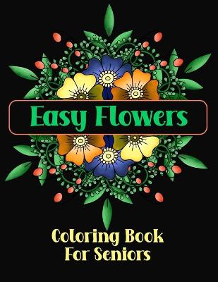 Book cover for Easy Flowers Coloring Book For Seniors