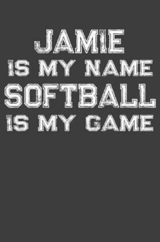 Cover of Jamie Is My Name Softball Is My Game