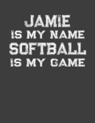 Book cover for Jamie Is My Name Softball Is My Game