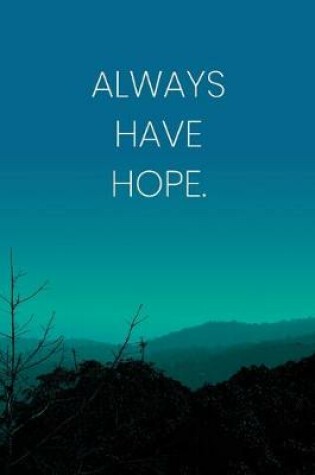 Cover of Inspirational Quote Notebook - 'Always Have Hope.' - Inspirational Journal to Write in - Inspirational Quote Diary