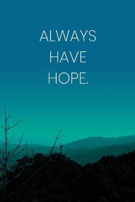 Book cover for Inspirational Quote Notebook - 'Always Have Hope.' - Inspirational Journal to Write in - Inspirational Quote Diary