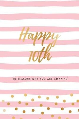 Cover of Happy 10th - 10 Reasons Why You Are Amazing