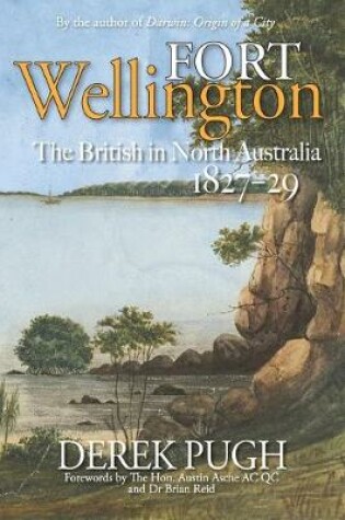 Cover of Fort Wellington: The British in North Australia 1827-29