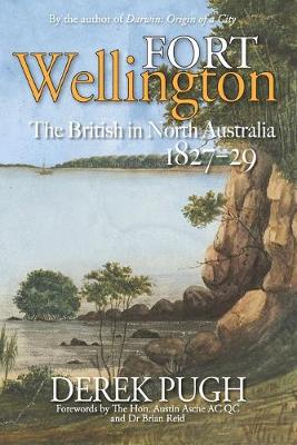 Book cover for Fort Wellington: The British in North Australia 1827-29