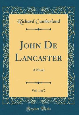 Book cover for John De Lancaster, Vol. 1 of 2: A Novel (Classic Reprint)