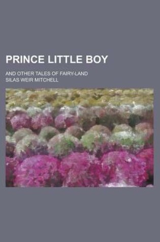 Cover of Prince Little Boy; And Other Tales of Fairy-Land