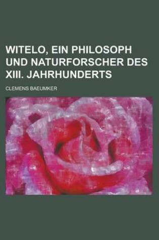 Cover of Witelo, Ein Philosoph Und Naturforscher Des XIII. Jahrhunderts