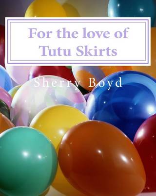 Book cover for For the love of Tutu Skirts